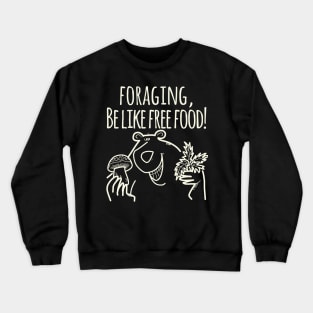 Foraging, Be Like Free Food! Crewneck Sweatshirt